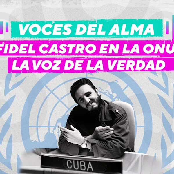 Episodio 7. Fidel Castro en la ONU: la voz de la verdad